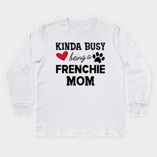 Frenchie Dog - Kinda busy being a frenchie mom Kids Long Sleeve T-Shirt